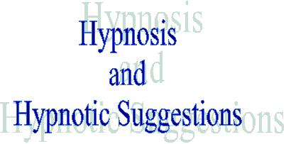 Hypnosis
and
Hypnotic Suggestions